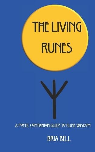 The Living Runes: A Poetic Companion Guide to Rune Wisdom