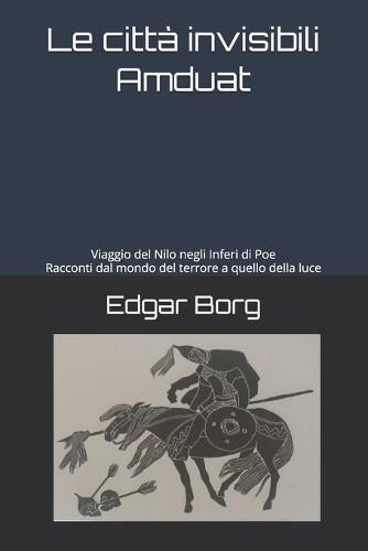 Le città invisibili Amduat: Viaggio del Nilo negli Inferi di Poe Racconti dal mondo del terrore a quello della luce