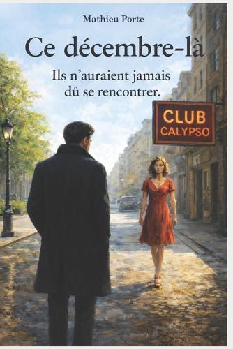 Ce décembre-là: Ils n'auraient jamais dû se rencontrer