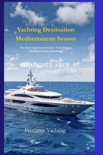 Course for Luxury: The Ultimate Guide to Yachting Jobs - 10 Strategies to Enter the Exclusive World of Super yachts with No Experience