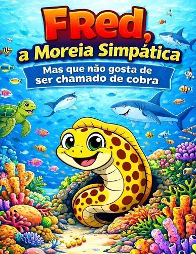 Fred - A Moreia Simpática: Mas que não gosta de ser chamado de cobra