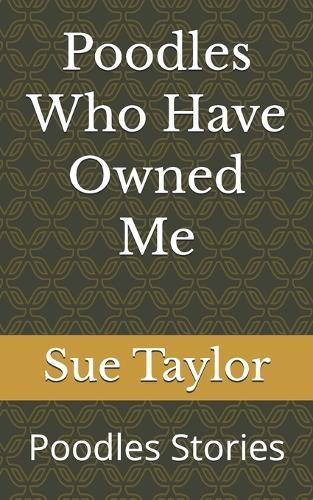Poodles Who Have Owned Me: Poodle Stories