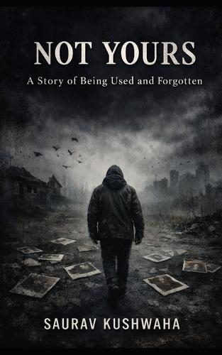 Not Yours: A Story of Being Used and Forgotten