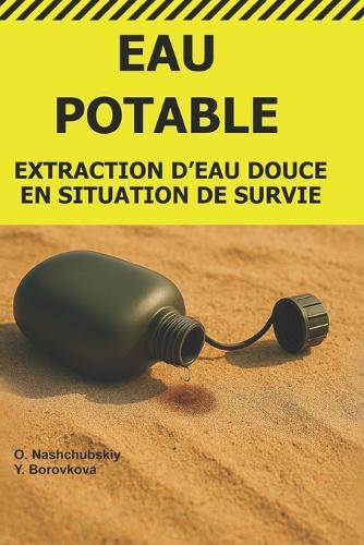 Eau Potable.: Extraction d'Eau Douce en Situation de Survie.