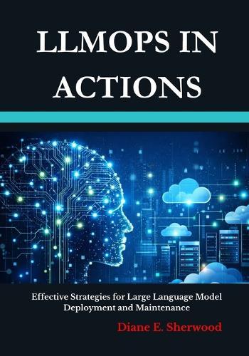 LLMOps in Actions: Effective Strategies for Large Language Model Deployment and Maintenance