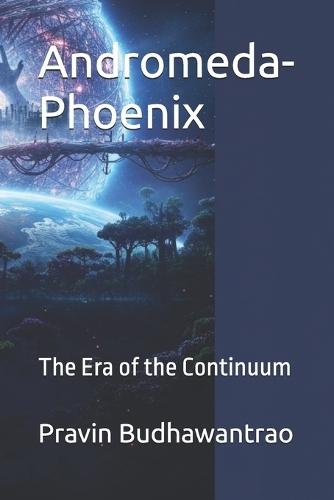 Andromeda-Phoenix: The Era of the Continuum