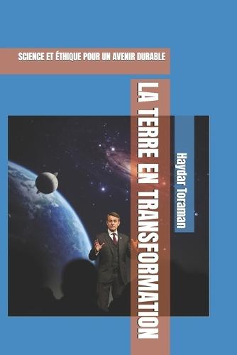 La Terre En Transformation: Science Et Éthique Pour Un Avenir Durable