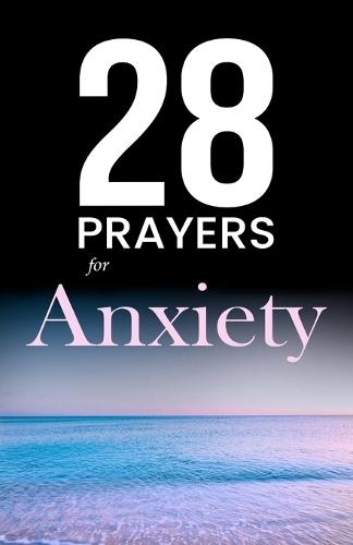 28 Prayers for Anxiety: Christian prayers for anxiety, depression, and worry you can use today