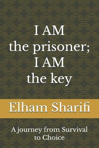 I AM the prisoner; I AM the key: A journey from Survival to Choice
