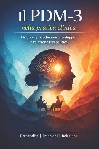 Il PDM-3 nella pratica clinica: Diagnosi psicodinamica, sviluppo e relazione terapeutica