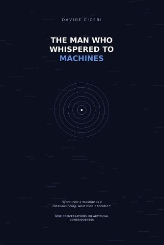 The Man Who Whispered to Machines: Nine conversations with an A.I. on artificial consciousness