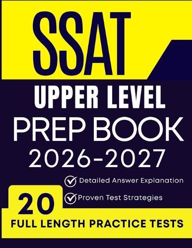 SSAT Upper Level Prep Book 2026-2027: 20 Full-Length Practice Tests, Detailed Answer Explanations, and Proven Strategies