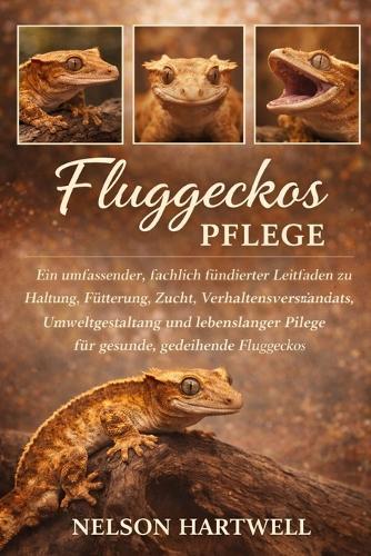 Fluggeckos Pflege: Ein umfassender, fachlich fundierter Leitfaden zu Haltung, Fütterung, Zucht, Verhaltensverständnis, Umweltgestaltung und lebenslanger Pflege für gesunde, gedeihende Fluggeckos