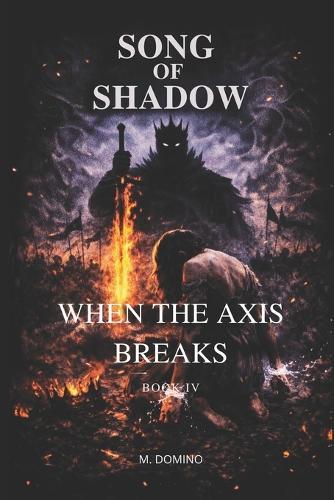 Song of Shadow BOOK IV - WHEN THE AXIS BREAKS