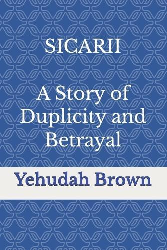 SICARII A Story of Duplicity and Betrayal