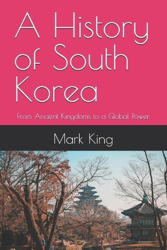A History of South Korea: From Ancient Kingdoms to a Global Power