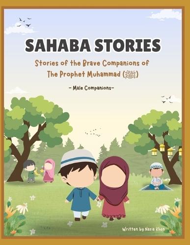 Sahaba Stories: Stories of the Brave Companions of the Prophet Muhammad (ﷺ) - Male Companions