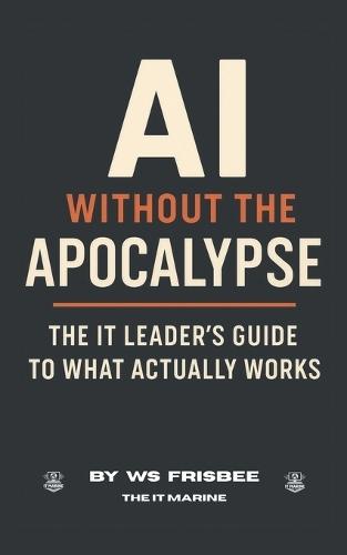 AI Without the Apocalypse: The IT Leader's Guide to What Actually Works