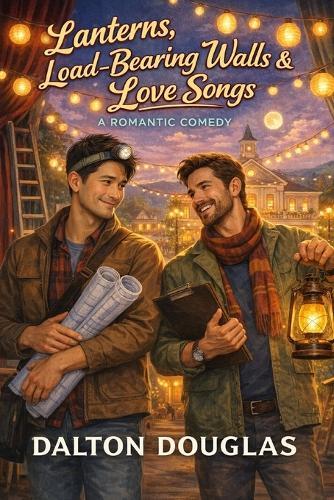Lanterns, Load-Bearing Walls & Love Songs: A Romantic Comedy