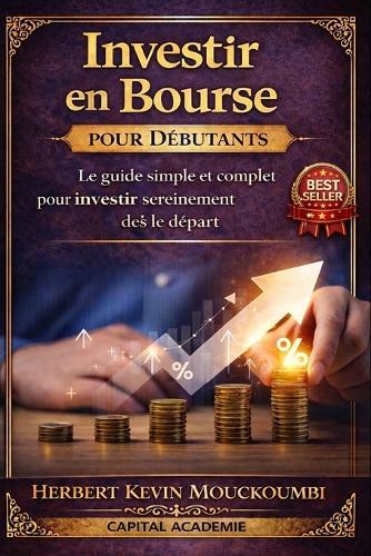 Investir en Bourse pour Débutants: Le guide simple et complet pour comprendre, investir et éviter les erreurs dès le départ: #Investir en bourse, #Bourse pour débutants, #Débuter en bourse