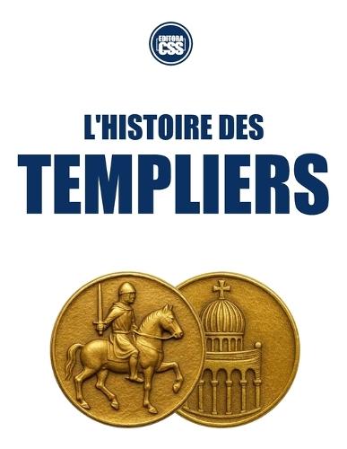 L'HISTOIRE DES TEMPLIERS - De la croisade à la légende
