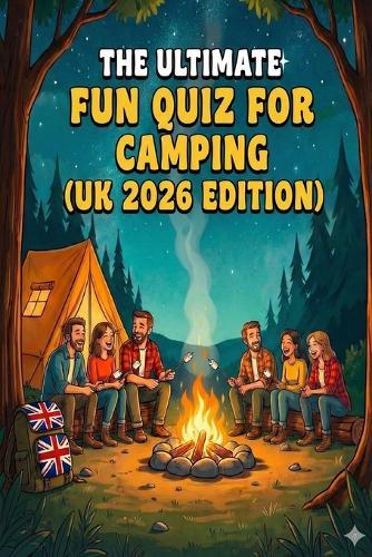 The Ultimate Fun Quiz Book For Camping (UK 2026 Edition)