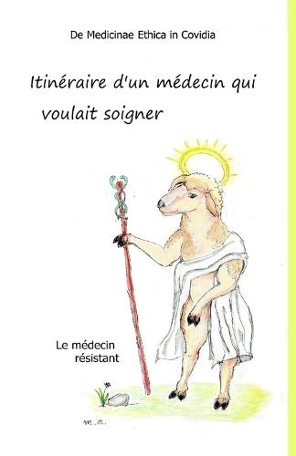 Itinéraire d'un médecin qui voulait soigner: de medicinae ethica in covidia