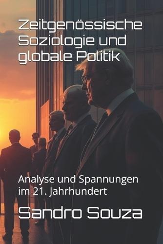 Zeitgenössische Soziologie und globale Politik: Analyse und Spannungen im 21. Jahrhundert