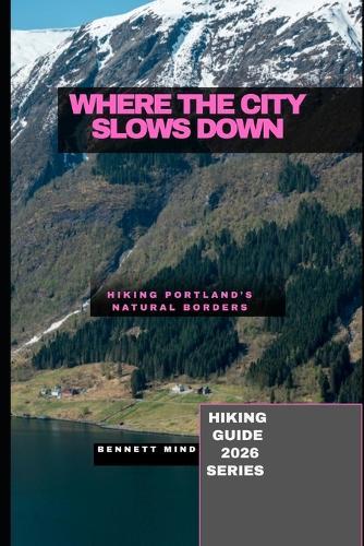 Where the City Slows Down: Hiking Portland's Natural Borders