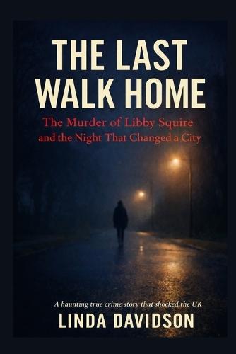 The Last Walk Home: The Murder of Libby Squire