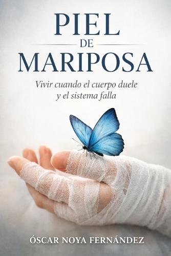 Piel de Mariposa: Vivir cuando el cuerpo duele y el sistema falla