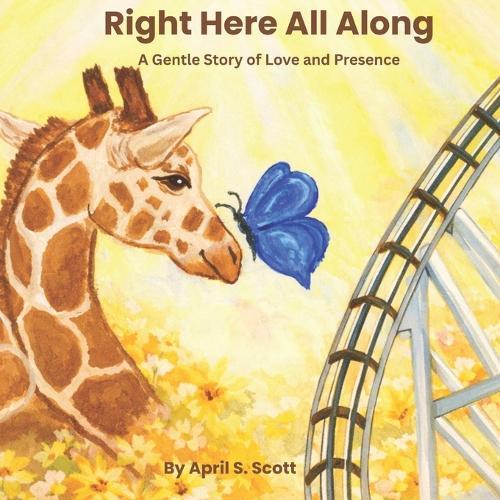 Right Here All Along: A Gentle Story of Love and Presence