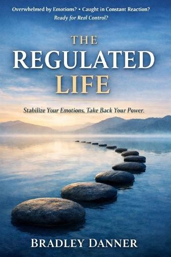 The Regulated Life: How Emotional Stability Creates Real Control