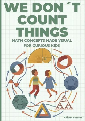 We Don't Count Things: Math Concepts Made Visual for Curious Kids Ages 9-12