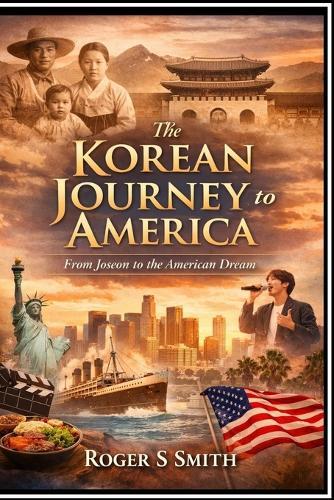 The Korean Journey to America: From Joseon to the American Dream