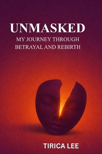 Unmasked: My Journey Through Betrayal and Rebirth