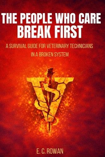 The People Who Care Break First: A Survival Guide for Veterinary Technicians in a Broken System