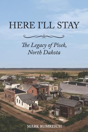 Here I'll Stay: The Legacy of Pisek, North Dakota