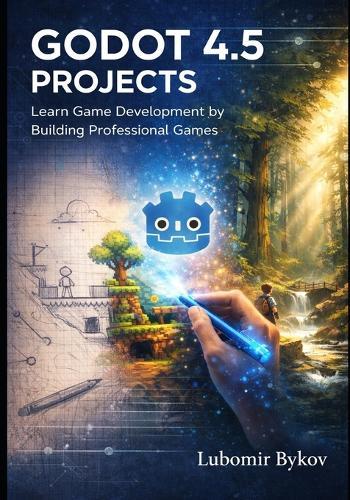 Godot 4.5 Projects: Learn Game Development by Building Professional Games