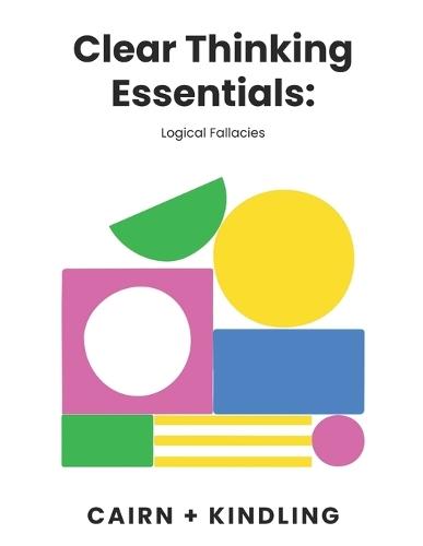 Clear Thinking Essentials: Logical Fallacies