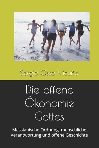 Die offene Ökonomie Gottes: Messianische Ordnung, menschliche Verantwortung und offene Geschichte