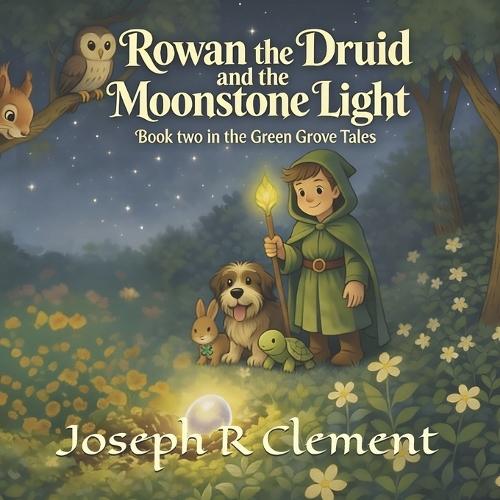 Rowan the Druid and the Moonstone Light: Book two in the Green Grove Tales