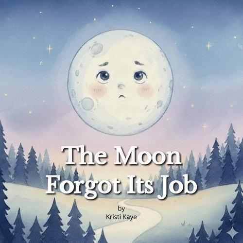 The Moon Forgot Its Job: A Gentle Bedtime Story About Self-Confidence, Courage, and Trying Your Best