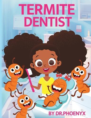 Termite Dentist: A Fun Tale of Talking Termites, Healthy Teeth & Bright Smiles