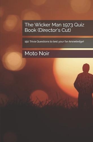 The Wicker Man 1973 Quiz Book (Director's Cut): 150 Trivia Questions to test your fan knowledge!