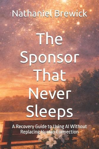 The Sponsor That Never Sleeps: A Recovery Guide to Using AI Without Replacing Human Connection