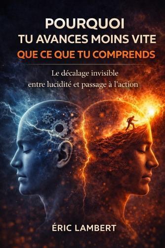 Pourquoi tu avances moins vite que ce que tu comprends: Le décalage invisible entre lucidité et passage à l'action