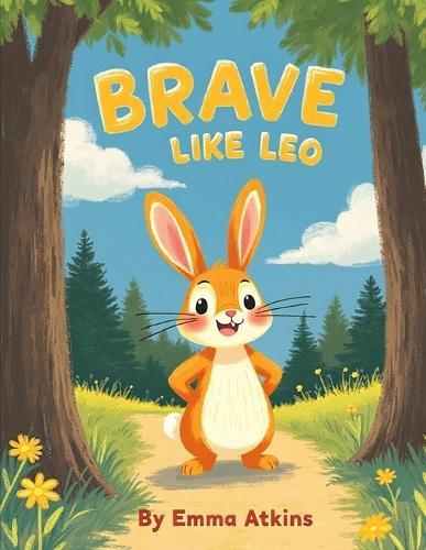 Brave Like Leo: A Children's Picture Book About Courage, Confidence, and a Loving Parent
