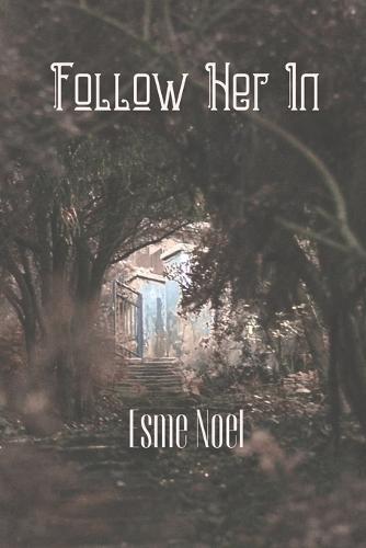 Follow Her In: The Unseen - Book 1