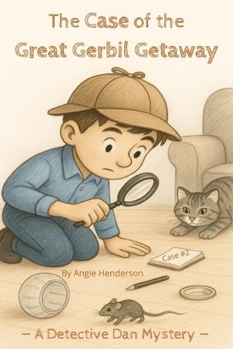 A Case of the Great Gerbil Getaway: A Detective Dan Mystery